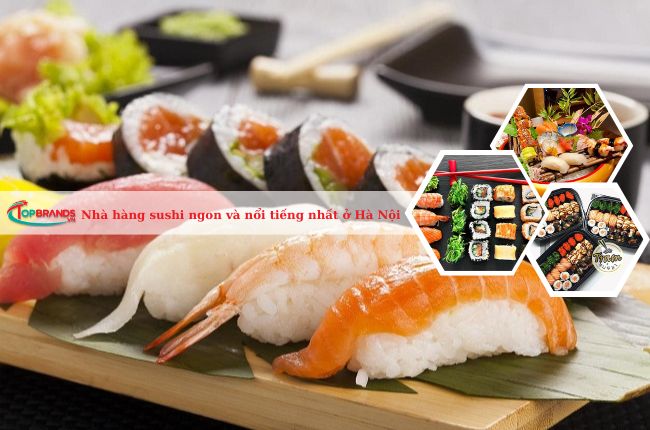 Nhà hàng sushi ngon và nổi tiếng nhất ở Hà Nội