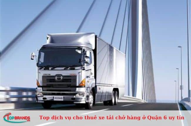 Top dịch vụ cho thuê xe tải chở hàng ở Quận 6 uy tín