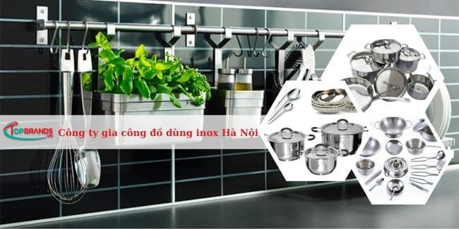 Top 12 Công ty gia công, sản xuất đồ dùng inox theo yêu tại Hà Nội