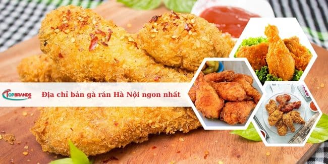 Top 20 Địa chỉ gà rán Hà Nội ngon nhất mà bạn nên biết