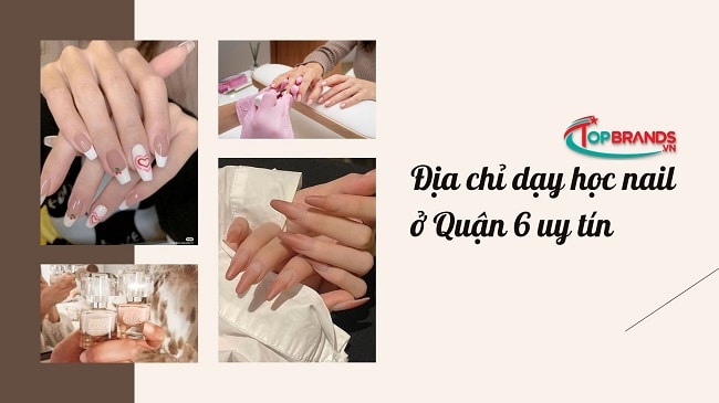 Địa chỉ dạy học nail ở Quận 6 uy tín, chất lượng