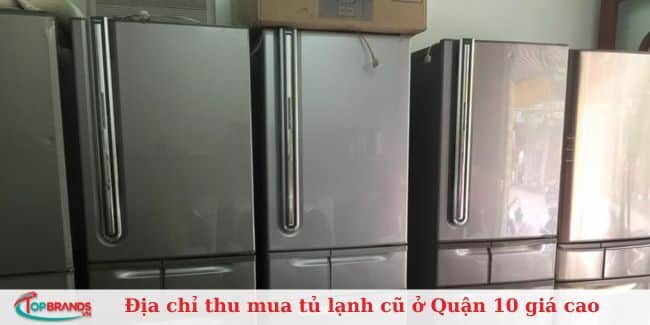 Top 9 địa chỉ thu mua tủ lạnh cũ ở Quận 10 uy tín, giá cao