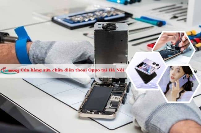 Cửa hàng sửa chữa điện thoại Oppo tại Hà Nội uy tín nhất