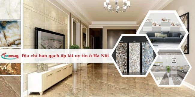 Top 12 Địa chỉ bán gạch ốp lát đẹp và uy tín nhất Hà Nội