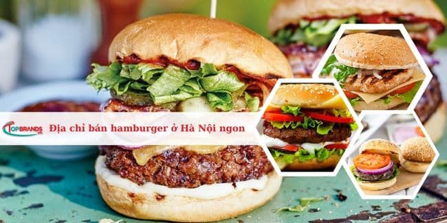 Top 23 địa chỉ bán hamburger ở Hà Nội ngon, chất lượng nhất