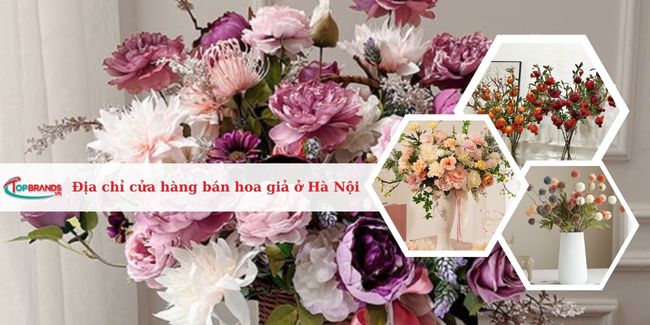 Top 10 Địa chỉ cửa hàng bán hoa giả ở Hà Nội đẹp, chất lượng nhất