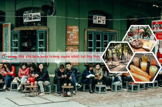 Top 12 địa chỉ bán kem trứng tại Hà Nội ngon và chuẩn vị nhất