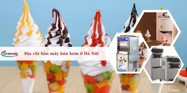 Top 14 Địa chỉ bán máy làm kem tươi ở Hà Nội uy tín nhất