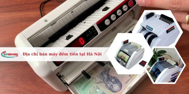 Top 11 Địa chỉ bán máy đếm tiền tại Hà Nội uy tín, chính hãng