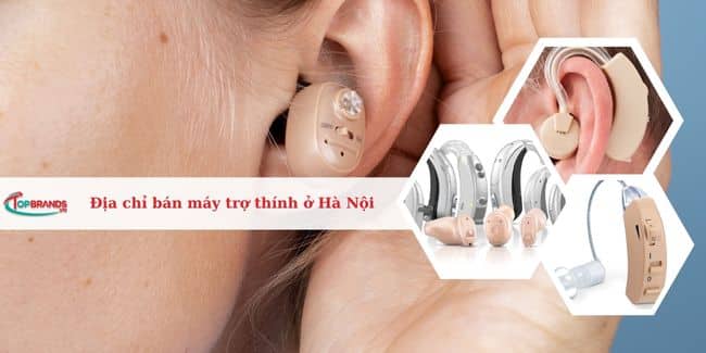 Top 12 địa chỉ bán máy trợ thính ở Hà Nội uy tín, chất lượng nhất