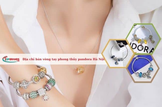 Địa chỉ bán vòng tay phong thủy pandora đẹp nhất Hà Nội