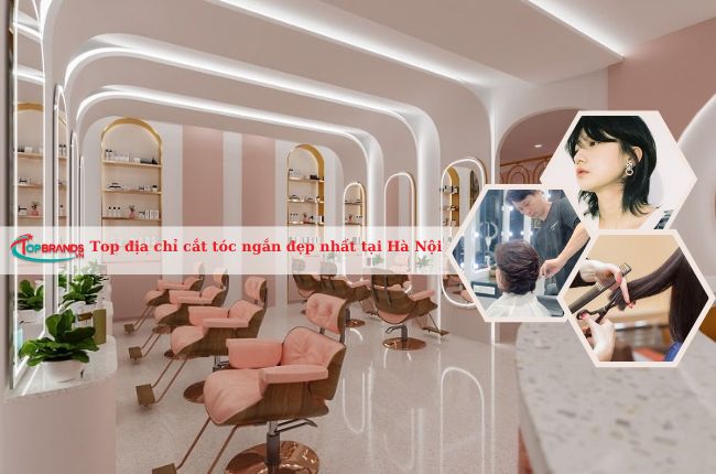 Top 15 địa chỉ cắt tóc ngắn tại Hà Nội đẹp và uy tín nhất