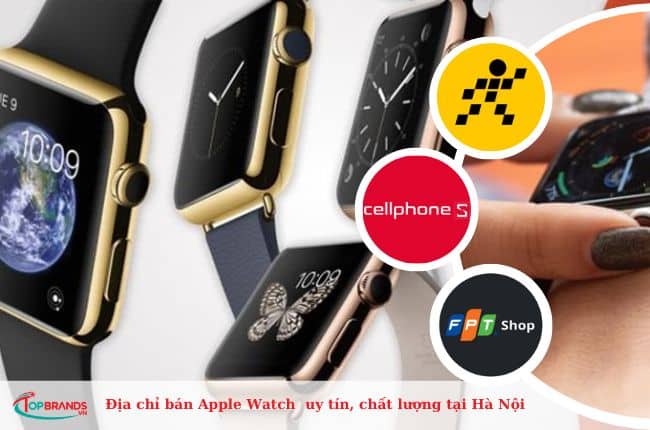 Top Địa chỉ bán Apple Watch uy tín, chất lượng nhất tại Hà Nội