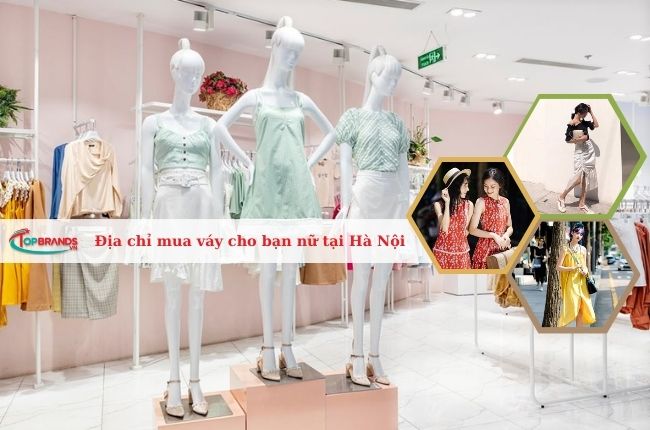Địa chỉ mua váy đẹp nhất cho bạn nữ tại Hà Nội