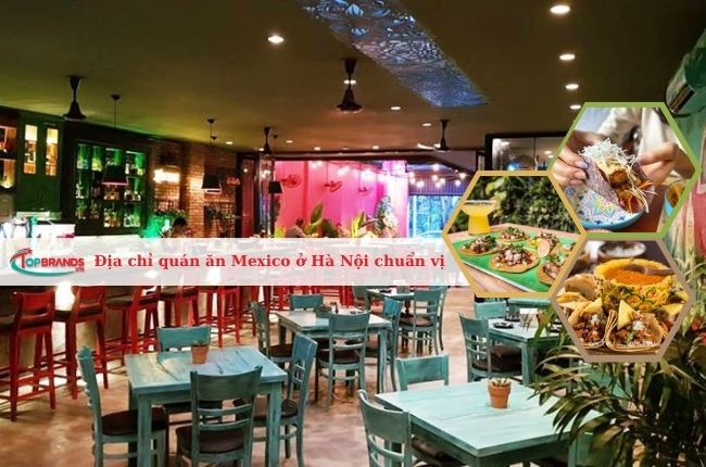 Địa chỉ quán ăn Mexico ở Hà Nội ngon, chuẩn vị
