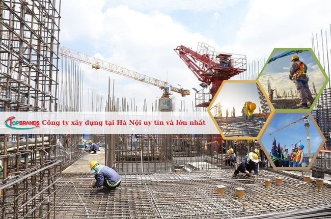 Top 20 Công ty xây dựng tại Hà Nội uy tín và lớn nhất hiện nay