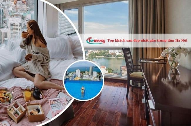 Top 14 khách sạn gần trung tâm Hà Nội đẹp nhất mà bạn nên bỏ túi