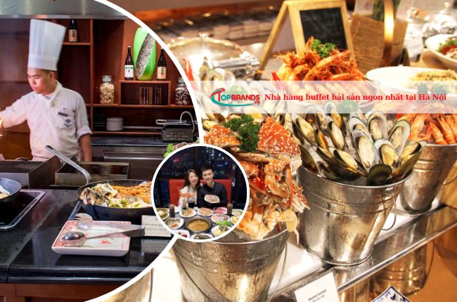 Top 20 nhà hàng buffet hải sản tại Hà Nội ngon và nổi tiếng nhất