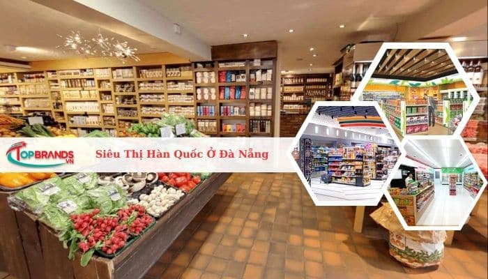 Top 7 Siêu Thị Hàn Quốc Ở Đà Nẵng Lớn Và Nổi Tiếng Nhất