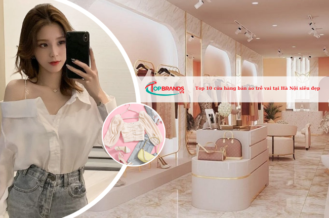 Top 10 cửa hàng bán áo trễ vai tại Hà Nội siêu đẹp và dễ thương