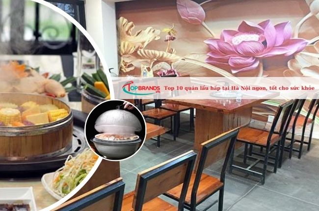 Top 10 quán lẩu hấp tại Hà Nội vừa ngon vừa tốt cho sức khỏe