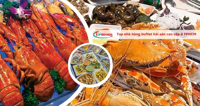 Top nhà hàng buffet hải sản cao cấp ở TPHCM