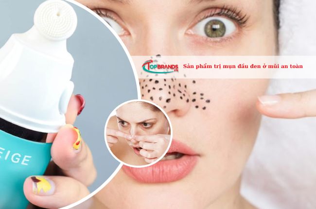 Top 7 sản phẩm trị mụn đầu đen ở mũi an toàn và hiệu quả cho da