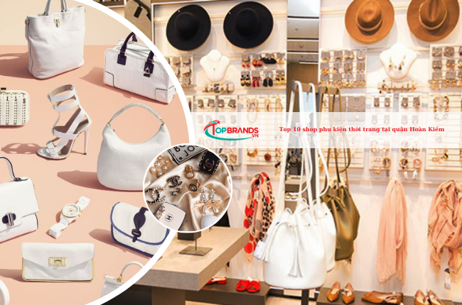 Top 10 shop phụ kiện thời trang tại quận Hoàn Kiếm đẹp, chất