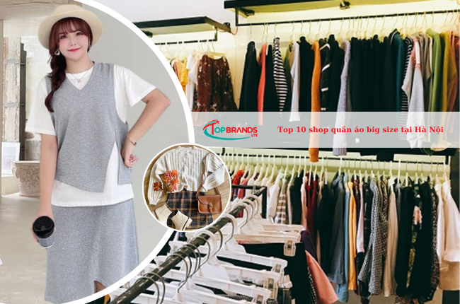Top 10 shop quần áo big size tại Hà Nội mẫu mã đẹp, giá tốt