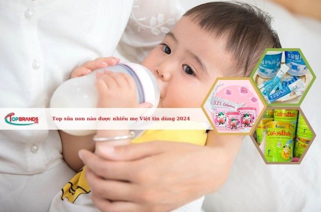 Sữa non nào tốt cho trẻ sơ sinh? Top 3 loại được nhiều mẹ Việt tin dùng 2024