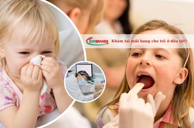 Khám tai mũi họng cho trẻ ở đâu tốt? Top 5 địa chỉ khám uy tín ở TPHCM