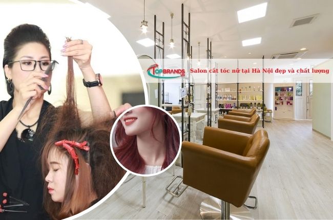Salon cắt tóc nữ tại Hà Nội đẹp và chất lượng nhất